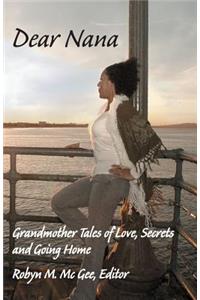 Dear Nana: Grandmother Tales of Love, Secrets, and Going Home