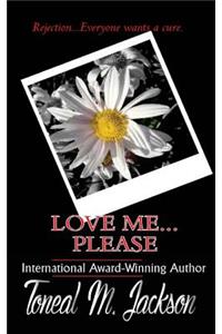Love Me...Please