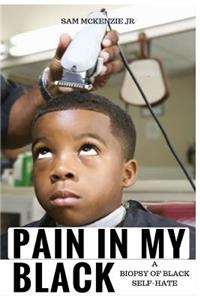 Pain in My Black: A Biopsy of Black Self-Hate