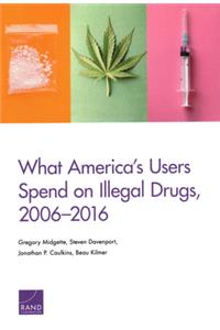 What America's Users Spend on Illegal Drugs, 2006-2016