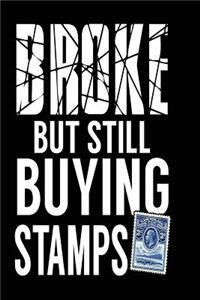 Broke But Still Buying Stamps