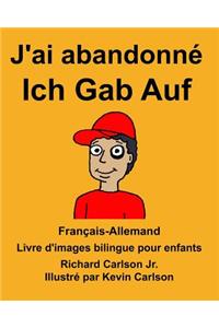 Français-Allemand J'ai abandonné/Ich Gab Auf Livre d'images bilingue pour enfants