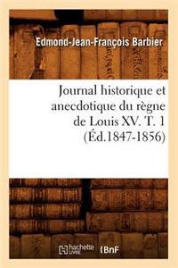 Journal Historique Et Anecdotique Du Règne de Louis XV. T. 1 (Éd.1847-1856)