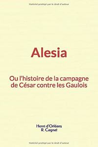 Alesia, ou l'histoire de la campagne de César contre les Gaulois