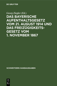 Das Bayerische Aufenthaltsgesetz Vom 21. August 1914 Und Das Freizügigkeitsgesetz Vom 1. November 1867