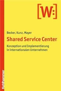 Shared Service Center: Konzeption Und Implementierung in Internationalen Unternehmen