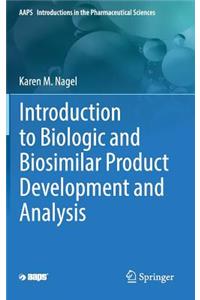 Introduction to Biologic and Biosimilar Product Development and Analysis