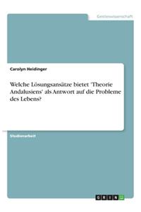 Welche Lösungsansätze bietet 'Theorie Andalusiens' als Antwort auf die Probleme des Lebens?