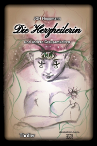 Herzheilerin - und andere Grausamkeiten