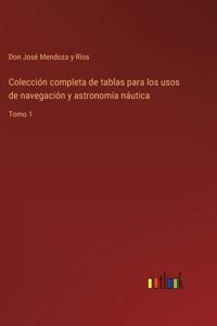 Colección completa de tablas para los usos de navegación y astronomía náutica