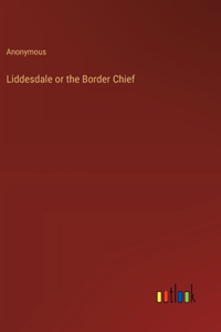 Liddesdale or the Border Chief