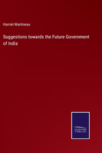 Suggestions towards the Future Government of India
