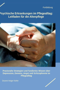 Psychische Erkrankungen im Pflegealltag