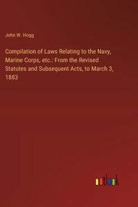 Compilation of Laws Relating to the Navy, Marine Corps, etc.