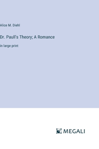 Dr. Paull's Theory; A Romance