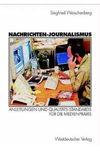Nachrichten-Journalismus: Anleitungen Und QualitÃ¤ts-Standards FÃ¼r Die Medienpraxis