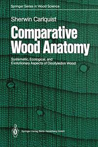 Comparative Wood Anatomy: Systematic, Ecological, and Evolutionary Aspects of Dicotyledon Wood