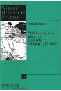 Vertreibung Und Abschub. Deutsche in Maehren 1945-1947