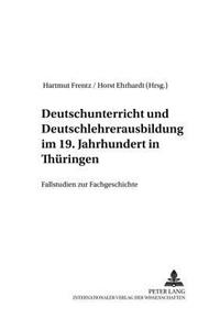 Deutschunterricht und Deutschlehrerausbildung im 19. Jahrhundert in Thueringen
