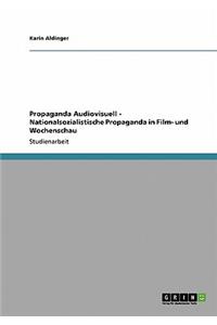 Propaganda Audiovisuell - Nationalsozialistische Propaganda in Film- und Wochenschau