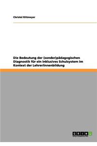 Die Bedeutung der (sonder)pädagogischen Diagnostik für ein inklusives Schulsystem im Kontext der Lehrer/innenbildung