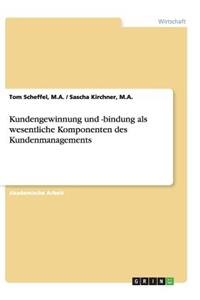 Kundengewinnung und -bindung als wesentliche Komponenten des Kundenmanagements