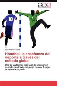 Handbol, La Ensenanza del DePorte a Traves del Metodo Global