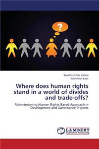 Where Does Human Rights Stand in a World of Divides and Trade-Offs?