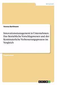 Innovationsmanagement in Unternehmen. Das Betriebliche Vorschlagswesen und der Kontinuierliche Verbesserungsprozess im Vergleich