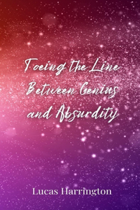 Toeing the Line Between Genius and Absurdity
