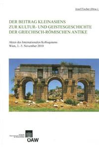 Der Beitrag Kleinasiens Zur Kultur- Und Geistesgeschichte Der Griechisch-Romischen Antike