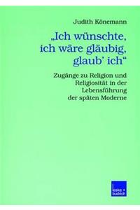 "Ich Wünschte, Ich Wäre Gläubig, Glaub' Ich."