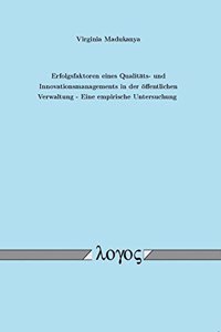 Erfolgsfaktoren Eines Qualitats- Und Innovationsmanagements in Der Offentlichen Verwaltung - Eine Empirische Untersuchung
