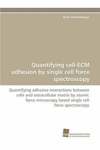 Quantifying Cell-Ecm Adhesion by Single Cell Force Spectroscopy
