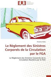 Le R�glement Des Sinistres Corporels de la Circulation Par Le Fga
