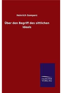 Über den Begriff des sittlichen Ideals