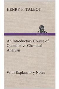 Introductory Course of Quantitative Chemical Analysis With Explanatory Notes