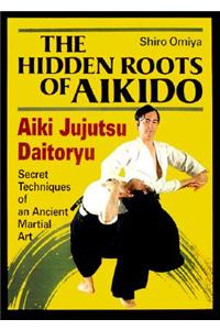 The Hidden Roots of Aikido: Aiki Jujutsu Daitoryu