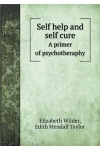 Self Help and Self Cure a Primer of Psychotheraphy