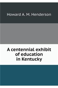 A centennial exhibit of education in Kentucky