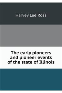 The Early Pioneers and Pioneer Events of the State of Illinois