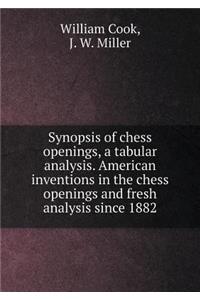 Synopsis of Chess Openings, a Tabular Analysis. American Inventions in the Chess Openings and Fresh Analysis Since 1882