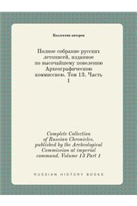 Complete Collection of Russian Chronicles, published by the Archeological Commission at imperial command. Volume 13 Part 1