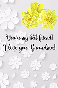 You're my best friend! I love you, Grandma!