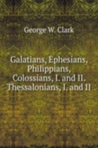 Galatians, Ephesians, Philippians, Colossians, I. and II. Thessalonians, I. and II