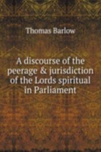 A DISCOURSE OF THE PEERAGE & JURISDI
