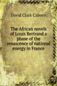 African novels of Louis Bertrand a phase of the renascence of national energy in France