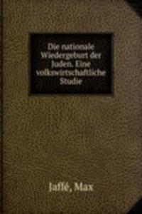 Die nationale Wiedergeburt der Juden. Eine volkswirtschaftliche Studie