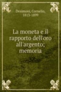 La moneta e il rapporto dell'oro all'argento; memoria