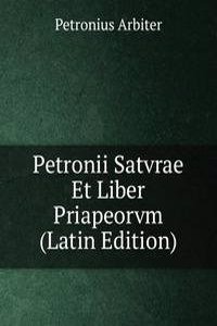 Petronii Satvrae Et Liber Priapeorvm (Latin Edition)